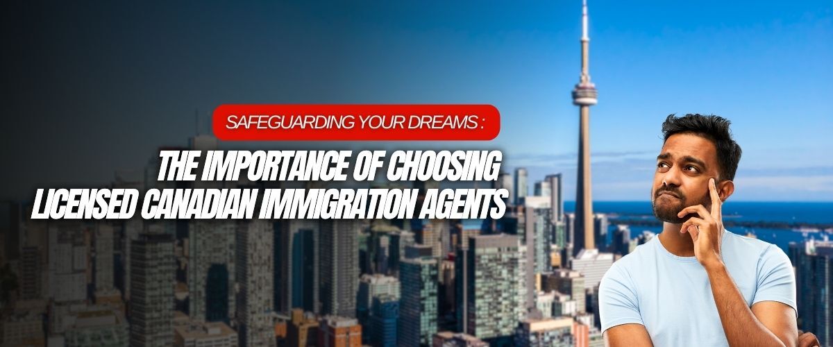 The Importance of Choosing Licensed Canadian Immigration Agents