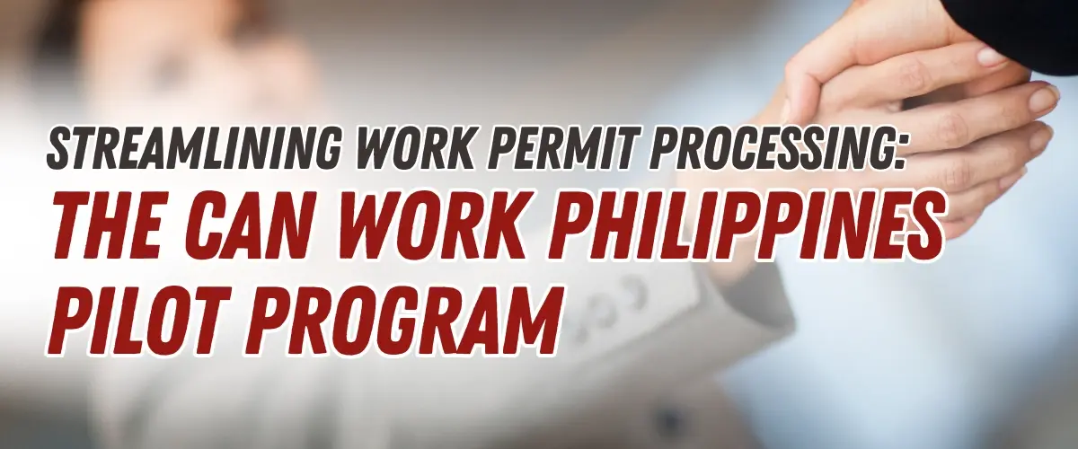 Streamlining Work Permit Processing: The CAN Work Philippines Pilot Program